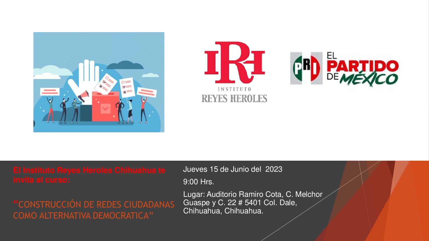 El Instituto Reyes Heroles Chihuahua te invita al curso: “CONSTRUCCIÓN DE REDES CIUDADANAS COMO ALTERNATIVA DEMOCRATICA